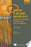 Parents d'ailleurs, enfants d'ici : dynamique d'adaptation du rôle parental chez les immigrants /