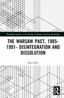 The Warsaw Pact, 1985-1991 : disintegration and dissolution /