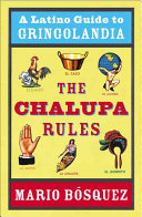 The chalupa rules : a Latino guide to gringolandia /