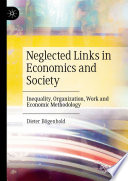 Neglected links in economics and society : inequality, organization, work and economic methodology /