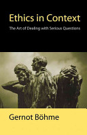Ethics in context : the art of dealing with serious questions /
