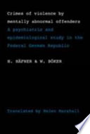 Crimes of violence by mentally abnormal offenders : a psychiatric and epidemiological study in the Federal German Republic /