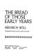 The bread of those early years /