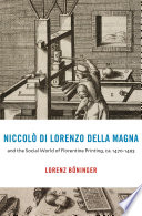 Niccolò di Lorenzo della Magna and the social world of Florentine printing, ca. 1470-1493 /