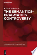 The semantics-pragmatics controversy /