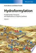 Hydroformylation : fundamentals, processes, and applications in organic systhesis /