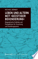 Leben und Altern mit "geistiger Behinderung": biographische Einblicke und Perspektiven für Forschung und Handlungspraxis /