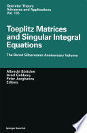 Toeplitz Matrices and Singular Integral Equations : the Bernd Silbermann Anniversary Volume /