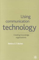 Using communication technology : creating knowledge organizations /