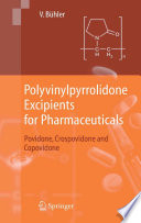 Polyvinylpyrrolidone excipients for pharmaceuticals : povidone, crospovidone, and copovidone /