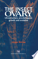 The Insect Ovary : Ultrastructure, previtellogenic growth and evolution /