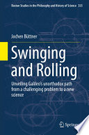Swinging and Rolling : Unveiling Galileo's unorthodox path from a challenging problem to a new science /
