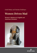 WOMEN DRIVEN MAD : women's madness in english and american literature.