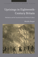 UPRISINGS IN EIGHTEENTH-CENTURY BRITAIN : mediation and the transformation of political culture.