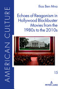 ECHOES OF REAGANISM IN HOLLYWOOD BLOCKBUSTER MOVIES FROM THE 1980S TO THE 2010S.