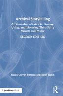 ARCHIVAL STORYTELLING : a filmmaker's guide to finding, using, and licensing third-party... visuals and music.