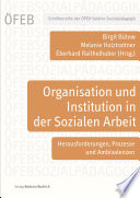 Organisation und Institution in der Sozialen Arbeit Herausforderungen, Prozesse und Ambivalenzen.