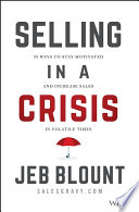 SELLING IN A CRISIS 21 ways to stay motivated, destroy your competition, and crush your number... in volatile times.