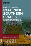 IMAGINING SOUTHERN SPACES : hemispheric and transatlantic souths in antebellum us writings.
