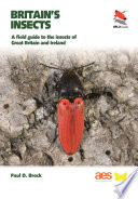 BRITAIN'S INSECTS : a field guide to the insects of great britain and ireland.