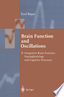 Brain Function and Oscillations : Integrative Brain Function. Neurophysiology and Cognitive Processes /