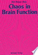 Chaos in Brain Function : Containing Original Chapters by E. Başar and T.H. Bullock and Topical Articles Reprinted from the Springer Series in Brain Dynamics /