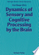 Dynamics of Sensory and Cognitive Processing by the Brain : Integrative Aspects of Neural Networks, Electroencephalography, Event-Related Potentials, Contingent Negative Variation, Magnetoencephalography, and Clinical Applications /