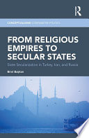 From religious empires to secular states : state secularization in Turkey, Iran and Russia /