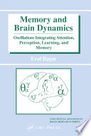 Memory and brain dynamics : oscillations integrating attention, perception, learning, and memory /