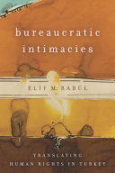 Bureaucratic intimacies : translating human rights in Turkey /
