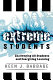 Extreme students : challenging all students and energizing learning /