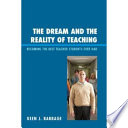 The dream and the reality of teaching : becoming the best teacher students ever had /