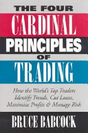 The four cardinal principles of trading : how the world's top traders identify trends, cut losses, maximize profits, and manage risk /