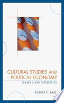 Cultural studies and political economy : toward a new integration /