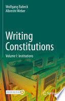 Writing Constitutions : Volume I: Institutions /
