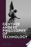 Günther Anders' philosophy of technology : from phenomenology to critical theory /