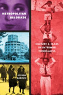 Metropolitan Belgrade : culture and class in interwar Yugoslavia /