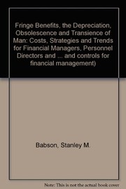 Fringe benefits--the depreciation, obsolescence, and transience of man : --costs, strategies, and trends for financial managers, personnel directors, and general management /