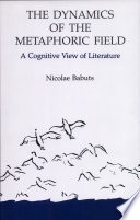 The dynamics of the metaphoric field : a cognitive view of literature /