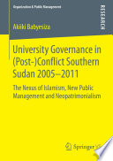University governance in (post-)conflict Southern Sudan 2005-2011 : the nexus of Islamism, new publlic management and neopatrimonialism /