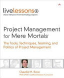 Project management for mere mortals : the tools, techniques, teaming, and politics of project management /