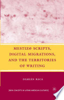 Mestiz@ Scripts, Digital Migrations, and the Territories of Writing /