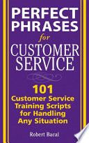 Perfect phrases for customer service : hundreds of tools, techniques, and scripts for handling any situation /