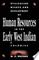 Utilization, misuse and development of human resources in the early West Indian colonies /