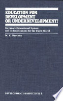 Education for development or underdevelopment? : Guyana's educational system and it's implications for the Third World /