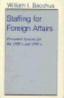 Staffing for foreign affairs : personnel systems for the 1980's and 1990's /