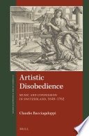 Artistic disobedience : music and confession in Switzerland, 1648-1762 /