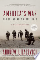 America's war for the greater Middle East : a military history /