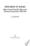 Diplomat in khaki : Major General Frank Ross McCoy and American foreign policy, 1898-1949 /