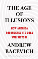 The age of illusions : how America squandered its Cold War victory /
